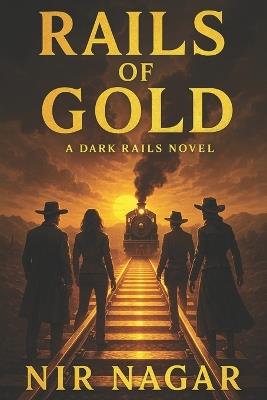 Rails of Gold: A Dark Rails Novel - Nir Nagar - cover