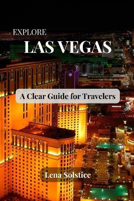 Explore Las Vegas: A Clear Guide for Travelers - Lena Solstice - cover