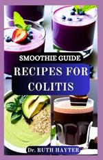 Smoothie Guide Recipes for Colitis: Gentle, Healing Blends to Soothe Inflammation, Nourish the Gut, and Support Digestive Health Naturally