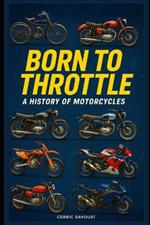 Born to Throttle: A History of Motorcycles