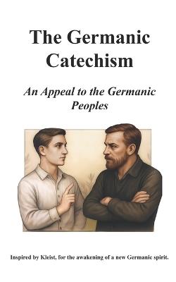 The Germanic Catechism: An Appeal to the Germanic Peoples - Gottfried Wilhelm Leibniz,Johann Gottlieb Fichte,Michael Wulf - cover