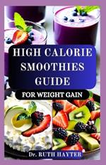High Calorie Smoothies Guide for Weight Gain: Delicious, Nutrient-Dense Recipes to Build Muscle, Boost Energy, and Gain Healthy Weight Naturally