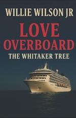 Love Overboard: The Whitaker Tree