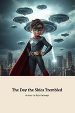 The Day The Skies Trembled: A Young Hero's Fight for Earth's Future