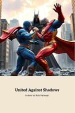United Against Shadows: A Tale of Unity and Courage