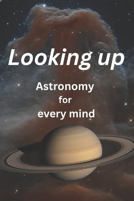 Looking up: Astronomy for every mind - Samat Kobzhu - cover