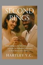 Second Rings: Rebuilding Love After the Storm: A Guide for Rekindled Marriages or New Starts After Divorce