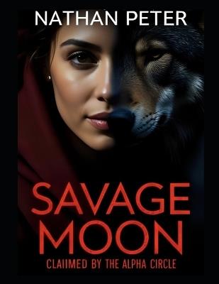 Savage Moon: Claimed by the Alpha Circle: An Interactive story - Nathan Peter - cover