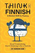 Think in Finnish: A Mindset Shift for Fluency