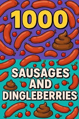 1000 Sausages and Dingleberries: Because sometimes, only sausages and dingleberries can save you. - Ben - cover