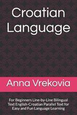 Croatian Language: For Beginners Line-by-Line Bilingual Text English-Croatian Parallel Text for Easy and Fun Language Learning