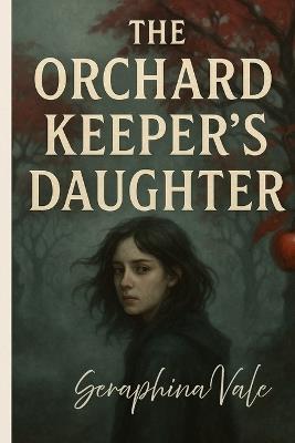 The Orchards Keepers Daughter - Seraphina Vale - cover