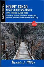 Mount Takao, Mitake & Okutama Trails Day Hiking Guide 2025: Discover Peaceful Trails, Sacred Shrines & Mountain Views Near the City