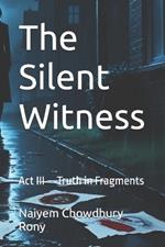 The Silent Witness: Act III - Truth in Fragments
