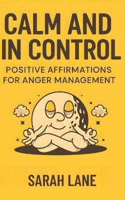 Calm and In Control: Positive Affirmations for Anger Management - Sarah Lane - cover