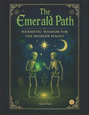 The Emerald Path: Hermetic Wisdom for the Modern Magus - G Mack - cover