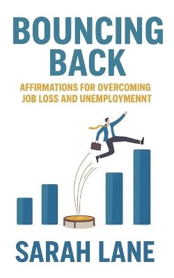 Bouncing Back: Affirmations for Overcoming Job Loss and Unemployment - Sarah Lane - cover