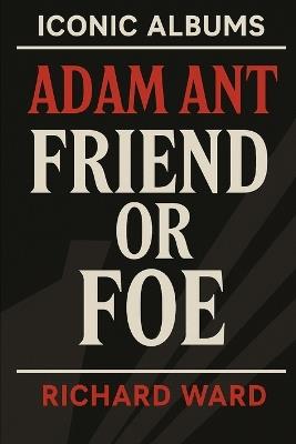 Iconic Albums - Adam Ant - Friend Or Foe - Richard Ward - cover