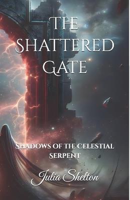 The Shattered Gate: Shadows of the Celestial Serpent - Julia Shelton - cover