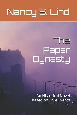The Paper Dynasty: An Historical Novel based on True Events - Nancy S Lind - cover
