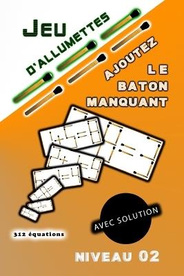 Jeu d'allumettes avec solution AJOUTEZ Le Baton manquant: Niveau 02 - Raouf Raf - cover