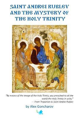 Saint Andrei Rublev and the Mystery of the Holy Trinity - Alex Goncharov - cover