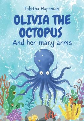 Olivia the Octopus: And Her Many Arms - Tabitha Hapeman - cover