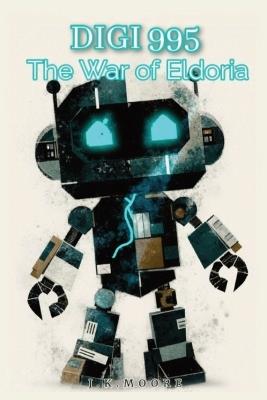Digi 995: The War of Eldoria - J K Moore - cover