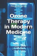 Ozone Therapy in Modern Medicine: A Comprehensive Overview