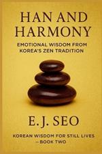 Han and Harmony: A Korean Zen approach to emotion, grace, and quiet strength