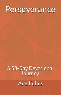Perseverance: A 30-Day Devotional Journey - Ana Febus - cover