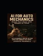 AI For Auto Mechanics: Let AI Handle The BS So You Can Stay Under The Hood