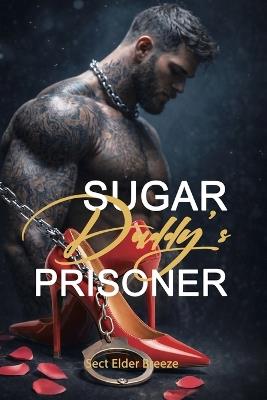 Sugar Daddy's Prisoner: (A Forced Romance Novel Book 4) - Sect Elder Breeze - cover