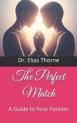The Perfect Match: A Guide to Your Forever - Michael Wilson,Elias Thorne - cover