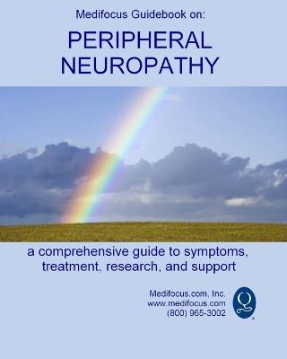 Medifocus Guidebook on: Peripheral Neuropathy: A comprehensive guide to symptoms, treatment, research, and support - Medifocus Inc - cover