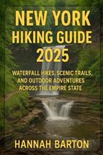 New York Hiking Guide 2025: Waterfall Hikes, Scenic Trails, and Outdoor Adventures Across the Empire State