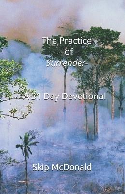 The Practice of Surrender-A 31 Day Devotional: Surrender - Skip McDonald - cover