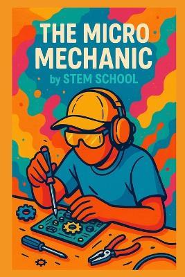 The Micro Mechanic: Master Mobile Auto Diagnostics & Repairs for Freelance Success - Stem School - cover