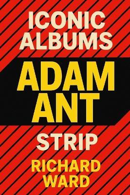 Iconic Albums - Adam Ant - Strip - Richard Ward - cover