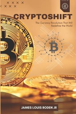 CryptoShift: The Currency Revolution That Will Redefine the World - James Louis Roden - cover