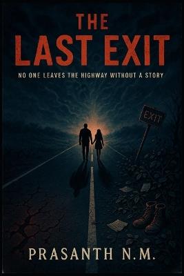The Last Exit: No One Leaves the Highway Without a Story - Prasanth N M - cover