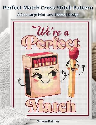 Perfect Match Cross-Stitch Pattern: A Cute Large Print Love-Themed Design - Simone Balman - cover