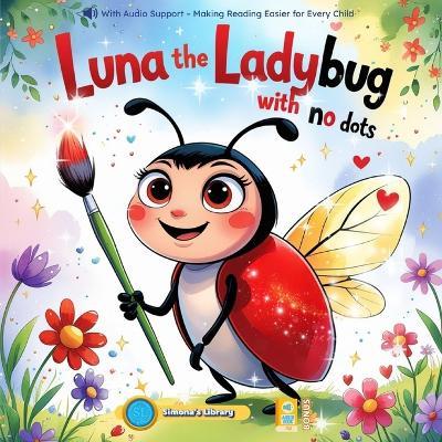 Luna the Ladybug with No Dots: With Audio Support - Making Reading Easier for Every Child - Simona Stefanakova Garcia - cover