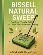 Bissell Natural Sweep: Your Eco-Friendly Guide to Quick and Easy Floor Cleaning