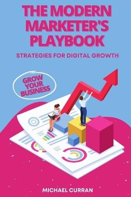 The Modern Marketer's Playbook: Strategies for Digital Growth - Michael Curran - cover