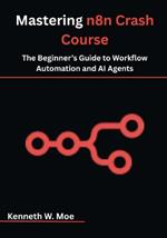 Mastering n8n Crash Course: The Beginner's Guide to Workflow Automation and AI Agents