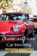 Classic and Exotic Car Investing: Maximising Appreciation for the Savvy Collector