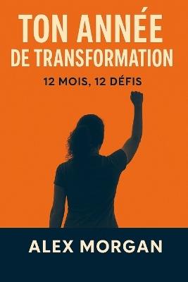 Ton année de transformation: 12 mois, 12 défis - Alex Morgan - cover