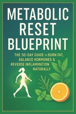 Metabolic Reset Blueprint: The 30-Day Guide to Burn Fat, Balance Hormones & Reverse Inflammation Naturally - Mark Fox - cover