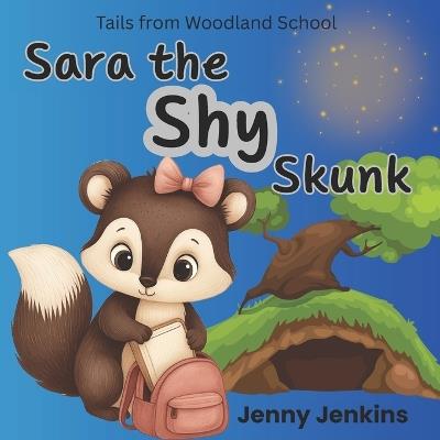 Sara the Shy Skunk: A Funny Animal Story About a Little Skunk, Confidence and Being Yourself - Jenny Jenkins - cover